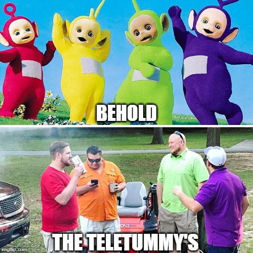 Time for hubby bye-bye! | BEHOLD; THE TELETUMMY'S | image tagged in memes,funny memes,teletubbies | made w/ Imgflip meme maker