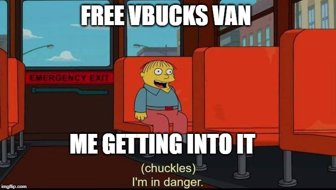 im in danger | FREE VBUCKS VAN; ME GETTING INTO IT | image tagged in im in danger | made w/ Imgflip meme maker