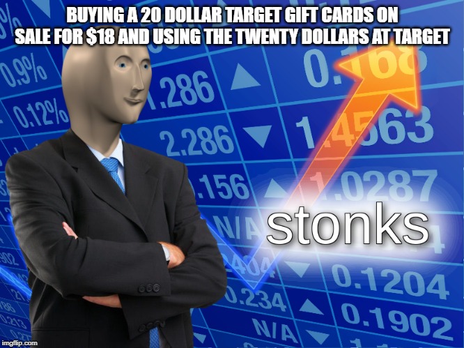 stonks | BUYING A 20 DOLLAR TARGET GIFT CARDS ON SALE FOR $18 AND USING THE TWENTY DOLLARS AT TARGET | image tagged in stonks | made w/ Imgflip meme maker
