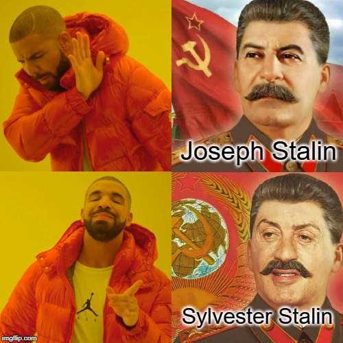Joseph Stalin; Sylvester Stalin | image tagged in memes,funny,drake hotline bling,stalin,ussr,sylvester stallone | made w/ Imgflip meme maker