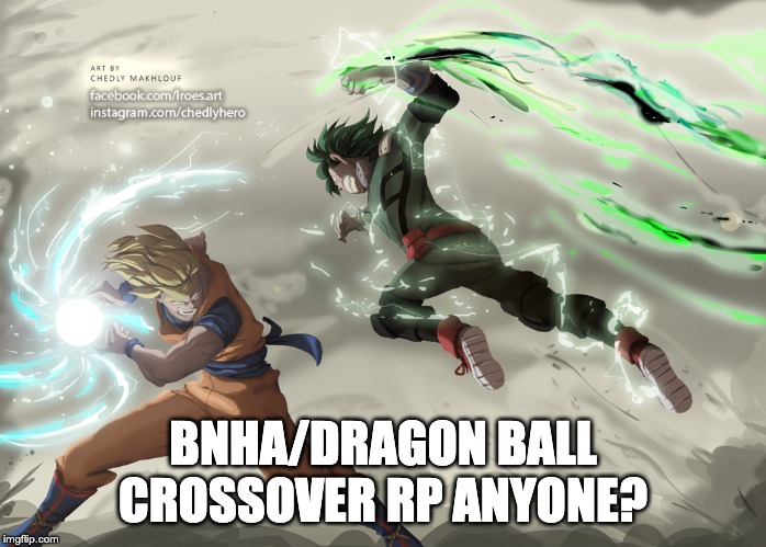 BNHA/DRAGON BALL CROSSOVER RP ANYONE? | made w/ Imgflip meme maker