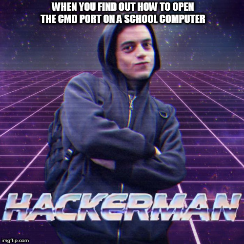 school computer lab days | WHEN YOU FIND OUT HOW TO OPEN THE CMD PORT ON A SCHOOL COMPUTER | image tagged in hackerman,cmd,school,computer,computer lab | made w/ Imgflip meme maker