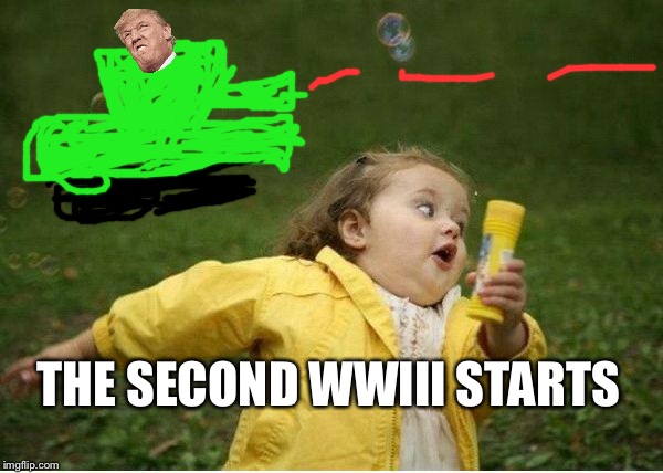 Chubby Bubbles Girl Meme | THE SECOND WWIII STARTS | image tagged in memes,chubby bubbles girl | made w/ Imgflip meme maker