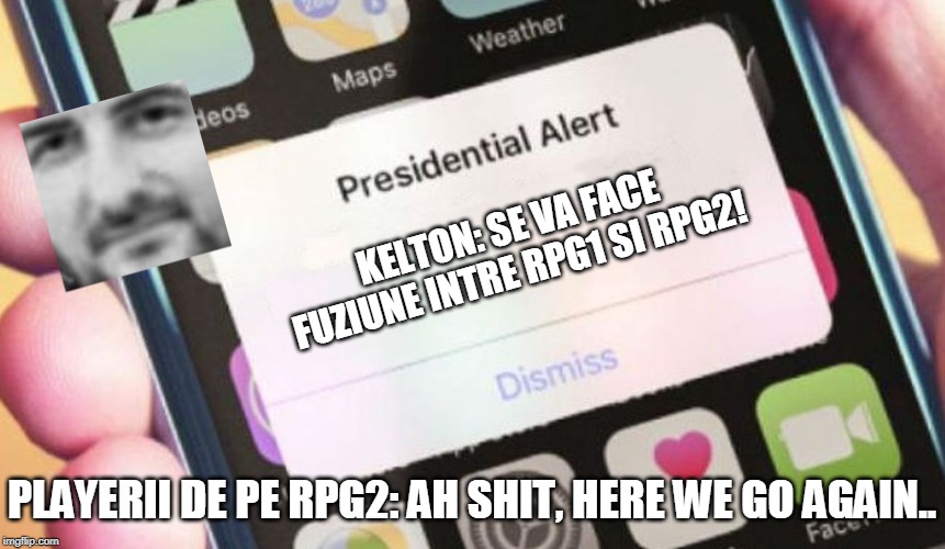 Presidential Alert Meme | KELTON: SE VA FACE FUZIUNE INTRE RPG1 SI RPG2! PLAYERII DE PE RPG2: AH SHIT, HERE WE GO AGAIN.. | image tagged in memes,presidential alert | made w/ Imgflip meme maker