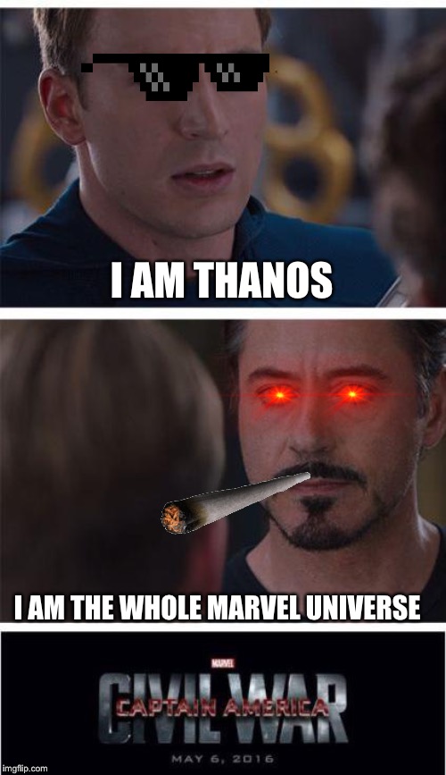 Marvel Civil War 1 | I AM THANOS; I AM THE WHOLE MARVEL UNIVERSE | image tagged in memes,marvel civil war 1 | made w/ Imgflip meme maker