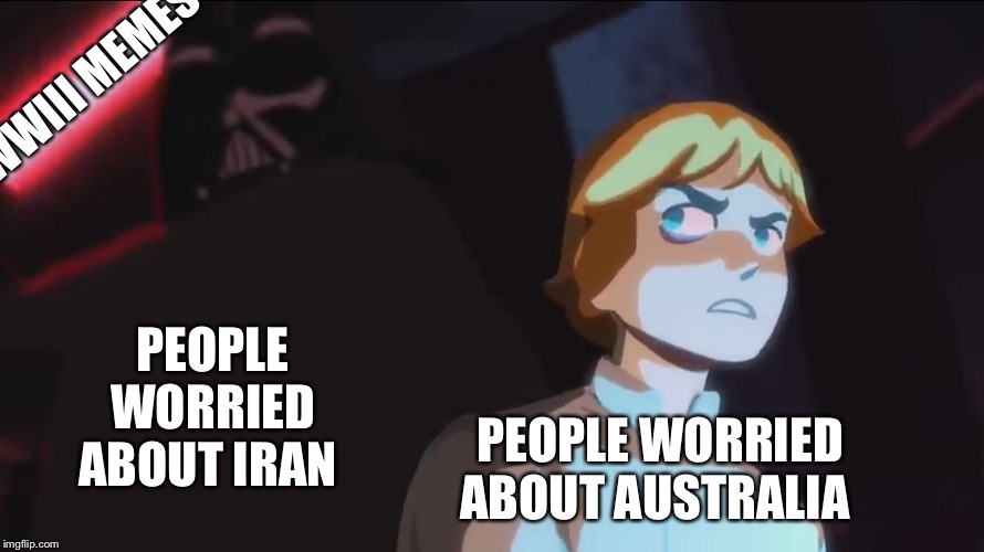 Star Wars heads up | WWIII MEMES; PEOPLE WORRIED ABOUT IRAN; PEOPLE WORRIED ABOUT AUSTRALIA | image tagged in star wars heads up | made w/ Imgflip meme maker