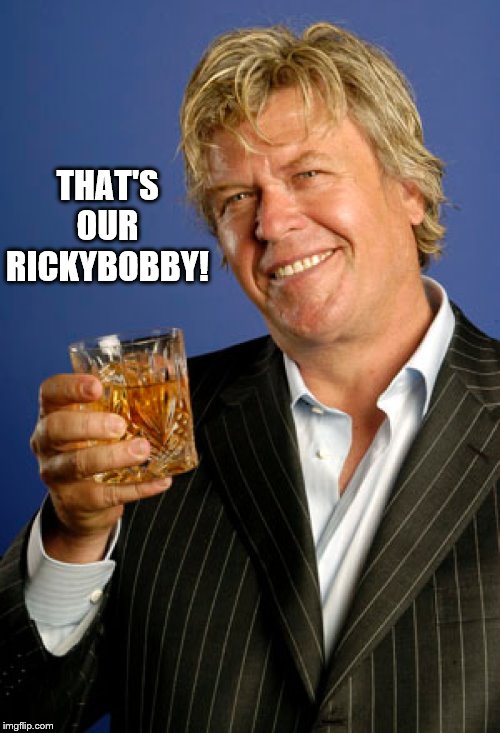 Ron White 2 | THAT'S OUR RICKYBOBBY! | image tagged in ron white 2 | made w/ Imgflip meme maker