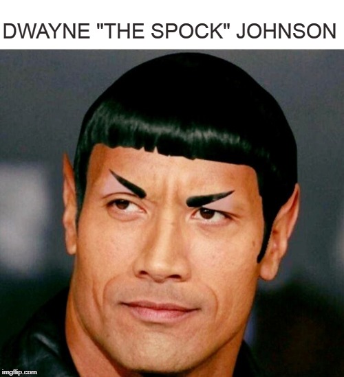 Spock N Roll | DWAYNE "THE SPOCK" JOHNSON | image tagged in spock,mr spock,dwayne johnson,the rock,star trek,memes | made w/ Imgflip meme maker