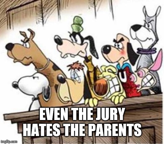 dog jury | EVEN THE JURY HATES THE PARENTS | image tagged in dog jury | made w/ Imgflip meme maker