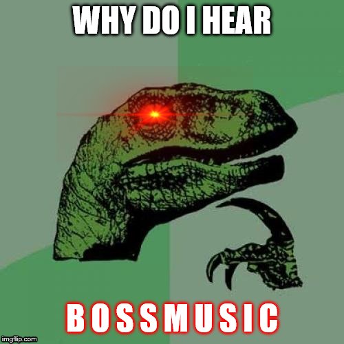 Philosoraptor | WHY DO I HEAR; B O S S M U S I C | image tagged in memes,philosoraptor | made w/ Imgflip meme maker