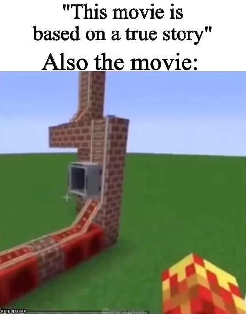 "This movie is based on a true story"; Also the movie: | image tagged in blank white template | made w/ Imgflip meme maker