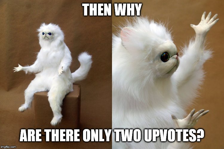 Then Why? Cat | THEN WHY ARE THERE ONLY TWO UPVOTES? | image tagged in then why cat | made w/ Imgflip meme maker