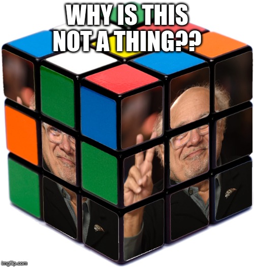 Danny devito rubiks cube | WHY IS THIS NOT A THING?? | image tagged in danny devito,memes | made w/ Imgflip meme maker