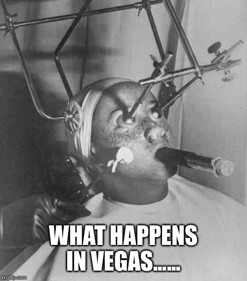 Best vacation ever ! | WHAT HAPPENS IN VEGAS...... | image tagged in funny memes,disturbing | made w/ Imgflip meme maker