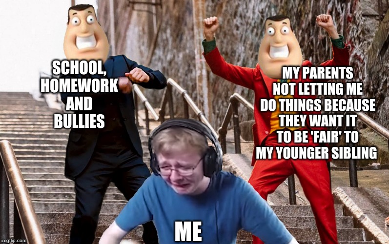 CallMeCarson Crying while Peter and Joker dance with Joe Swanson | MY PARENTS NOT LETTING ME DO THINGS BECAUSE THEY WANT IT TO BE 'FAIR' TO MY YOUNGER SIBLING; SCHOOL, HOMEWORK AND BULLIES; ME | image tagged in callmecarson crying while peter and joker dance with joe swanson | made w/ Imgflip meme maker