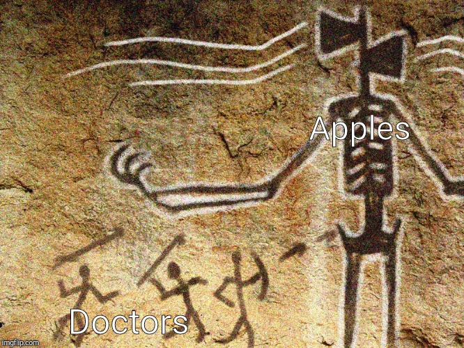 Ancient Siren Head |  Apples; Doctors | image tagged in ancient siren head | made w/ Imgflip meme maker
