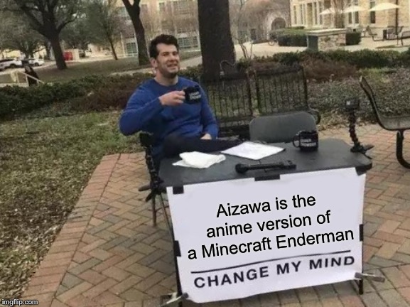 Change My Mind | Aizawa is the anime version of a Minecraft Enderman | image tagged in memes,change my mind | made w/ Imgflip meme maker