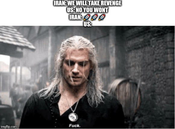 IRAN: WE WILL TAKE REVENGE
US: NO YOU WONT
IRAN: 🚀🚀🚀
US: | made w/ Imgflip meme maker