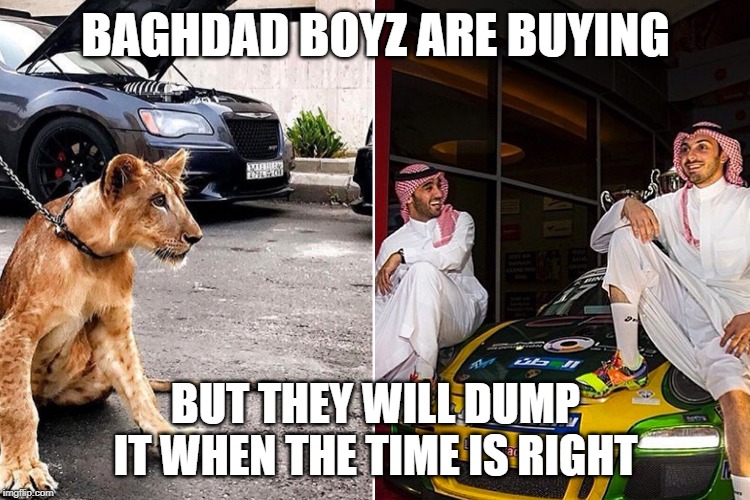 BAGHDAD BOYZ ARE BUYING; BUT THEY WILL DUMP IT WHEN THE TIME IS RIGHT | made w/ Imgflip meme maker