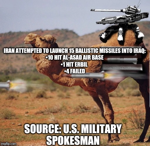 Iran | IRAN ATTEMPTED TO LAUNCH 15 BALLISTIC MISSILES INTO IRAQ: 
•10 HIT AL-ASAD AIR BASE 
•1 HIT ERBIL  
•4 FAILED; SOURCE: U.S. MILITARY SPOKESMAN | image tagged in iran,politics lol,political meme | made w/ Imgflip meme maker