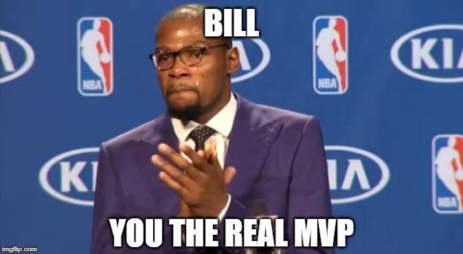 You The Real MVP Meme | BILL YOU THE REAL MVP | image tagged in memes,you the real mvp | made w/ Imgflip meme maker