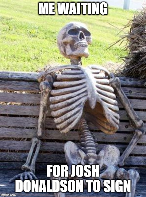 Waiting Skeleton | ME WAITING; FOR JOSH DONALDSON TO SIGN | image tagged in memes,waiting skeleton | made w/ Imgflip meme maker