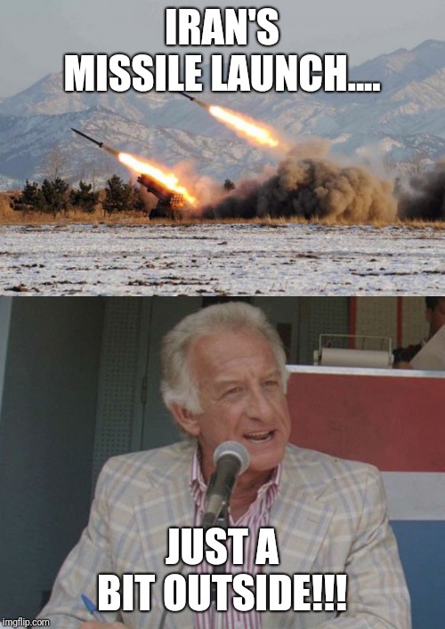 IRAN'S MISSILE LAUNCH.... JUST A BIT OUTSIDE!!! | image tagged in missiles launched | made w/ Imgflip meme maker
