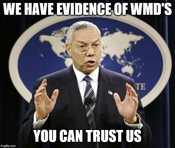 Colin Powell | WE HAVE EVIDENCE OF WMD'S YOU CAN TRUST US | image tagged in colin powell | made w/ Imgflip meme maker