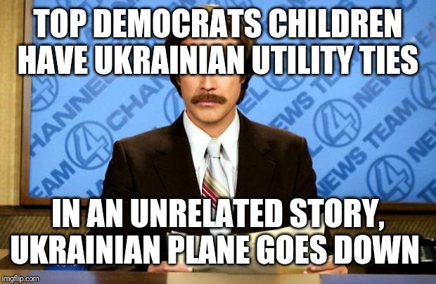During a no fly....so you know they were important | TOP DEMOCRATS CHILDREN HAVE UKRAINIAN UTILITY TIES; IN AN UNRELATED STORY, UKRAINIAN PLANE GOES DOWN | image tagged in breaking news | made w/ Imgflip meme maker