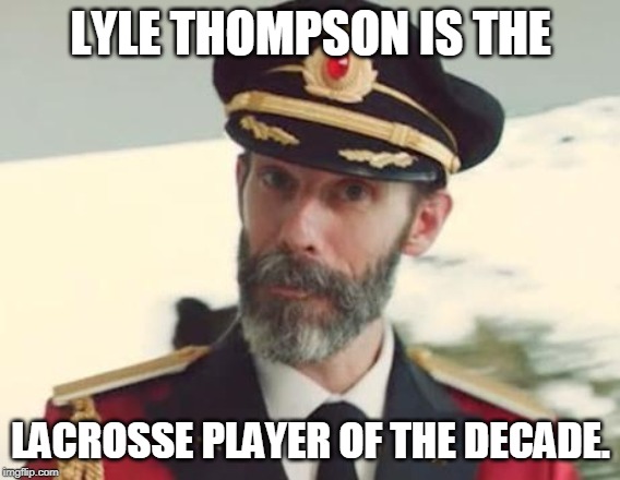 Lyle Thompson, obviously. | LYLE THOMPSON IS THE; LACROSSE PLAYER OF THE DECADE. | image tagged in captain obvious,lyle thompson,lacrosse,sports,nll,mll | made w/ Imgflip meme maker