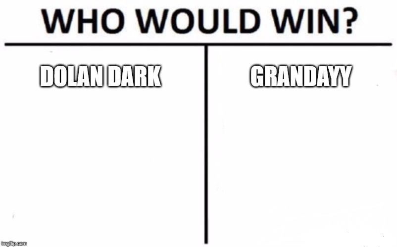 Who Would Win? Meme | DOLAN DARK; GRANDAYY | image tagged in memes,who would win | made w/ Imgflip meme maker