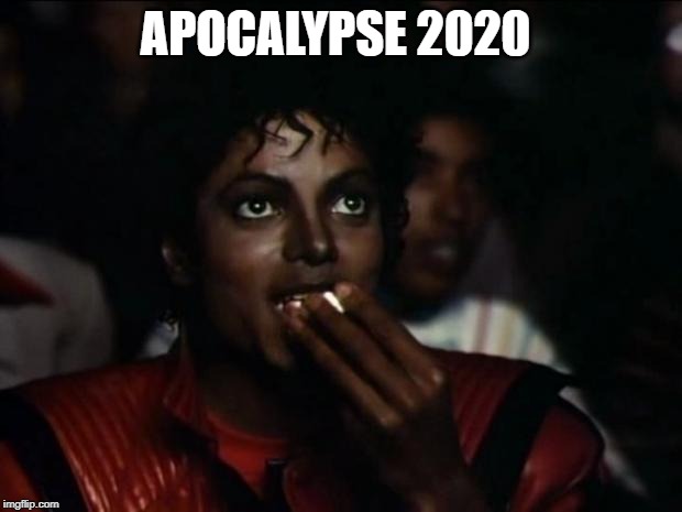 Michael Jackson Popcorn | APOCALYPSE 2020 | image tagged in memes,michael jackson popcorn | made w/ Imgflip meme maker