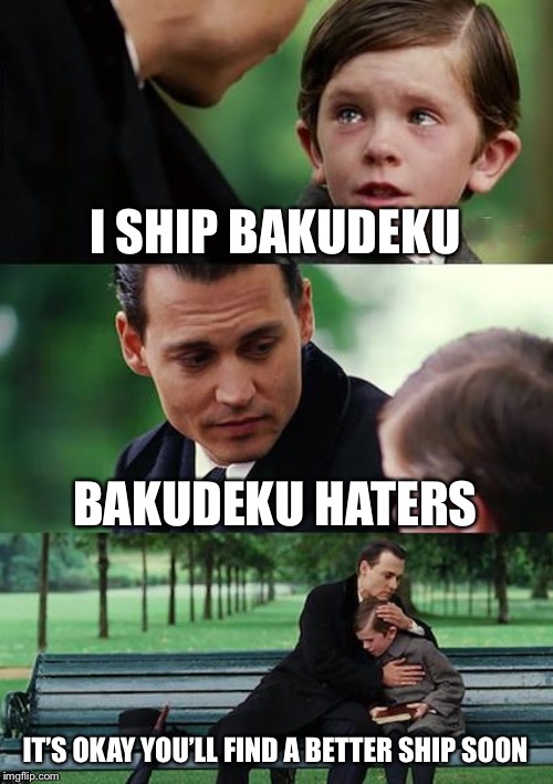 Finding Neverland | I SHIP BAKUDEKU; BAKUDEKU HATERS; IT’S OKAY YOU’LL FIND A BETTER SHIP SOON | image tagged in memes,finding neverland | made w/ Imgflip meme maker