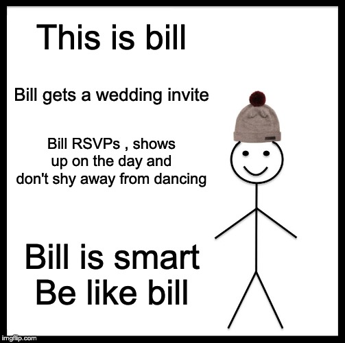 Be Like Bill Meme - Imgflip