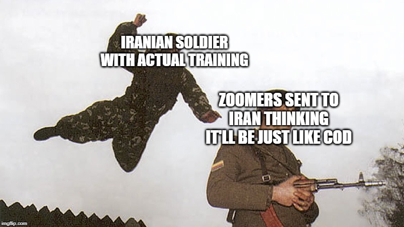 Soldier jump spetznaz | IRANIAN SOLDIER WITH ACTUAL TRAINING; ZOOMERS SENT TO IRAN THINKING IT'LL BE JUST LIKE COD | image tagged in soldier jump spetznaz | made w/ Imgflip meme maker