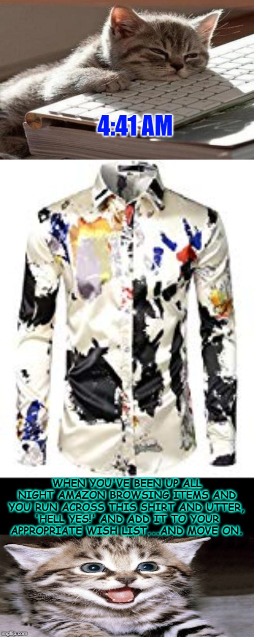 shirt a bit on the hip side | 4:41 AM; WHEN YOU'VE BEEN UP ALL NIGHT AMAZON BROWSING ITEMS AND YOU RUN ACROSS THIS SHIRT AND UTTER, 'HELL YES!' AND ADD IT TO YOUR APPROPRIATE WISH LIST...AND MOVE ON. | image tagged in shirt a bit on the hip side | made w/ Imgflip meme maker