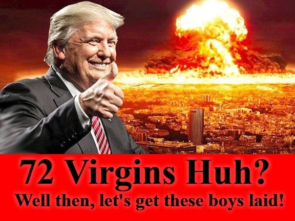 72 virgins Huh? Let's get these boys laid! | image tagged in 72 virgins,bomb iran,bomb bomb bomb bomb bomb iran,vince vance,make iran into a parking lot,boom boom | made w/ Imgflip meme maker