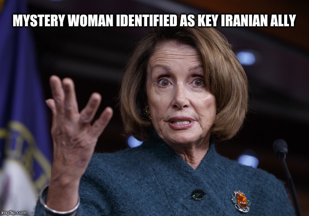It is no mystery | MYSTERY WOMAN IDENTIFIED AS KEY IRANIAN ALLY | image tagged in good old nancy pelosi,globalist american hating wench,nancy pelosi deep state swamp rat,poster child for term limits | made w/ Imgflip meme maker