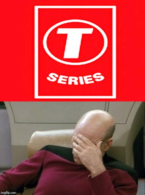 image tagged in memes,captain picard facepalm,t-series | made w/ Imgflip meme maker