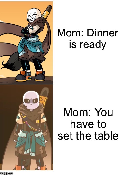 Relatable | Mom: Dinner is ready; Mom: You have to set the table | image tagged in happy ink mad ink,undertale | made w/ Imgflip meme maker