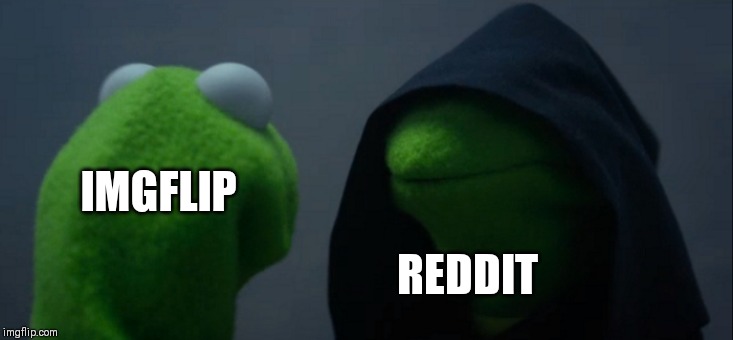 Evil Kermit Meme | IMGFLIP; REDDIT | image tagged in memes,evil kermit | made w/ Imgflip meme maker