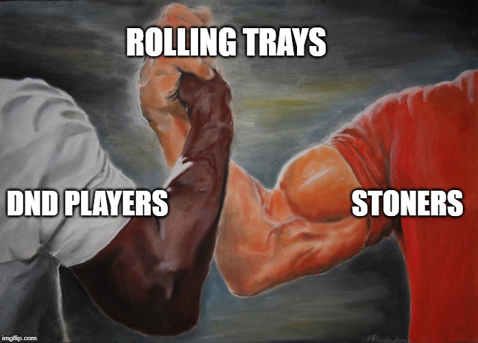 Hand clasping | ROLLING TRAYS; DND PLAYERS                                 STONERS | image tagged in hand clasping,dndmemes | made w/ Imgflip meme maker