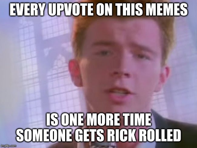 Rickroll | EVERY UPVOTE ON THIS MEMES; IS ONE MORE TIME SOMEONE GETS RICK ROLLED | image tagged in rickroll,FreeKarma4U | made w/ Imgflip meme maker