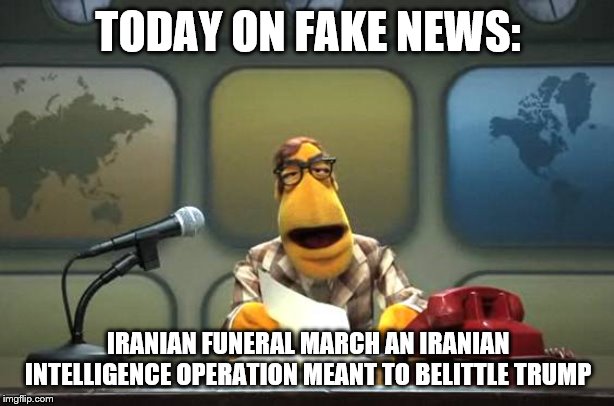 Muppet News Flash | TODAY ON FAKE NEWS: IRANIAN FUNERAL MARCH AN IRANIAN INTELLIGENCE OPERATION MEANT TO BELITTLE TRUMP | image tagged in muppet news flash | made w/ Imgflip meme maker