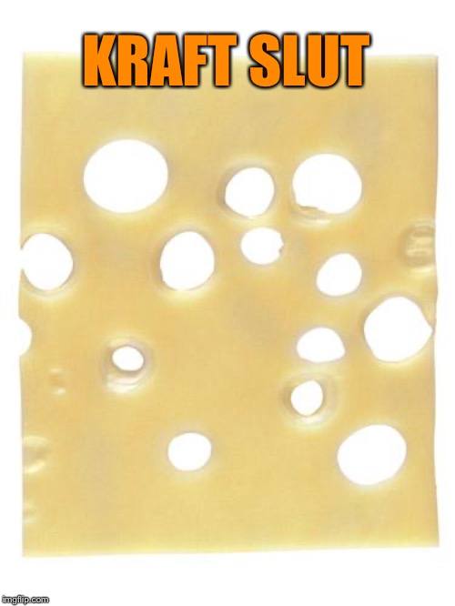 Swiss Cheese | KRAFT S**T | image tagged in swiss cheese | made w/ Imgflip meme maker