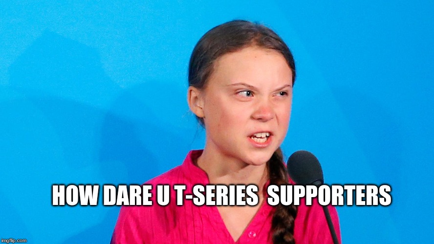 Ugly woman | HOW DARE U T-SERIES  SUPPORTERS | image tagged in ugly woman | made w/ Imgflip meme maker