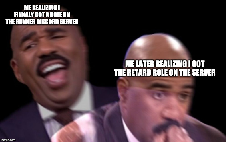 Conflicted Steve Harvey | ME REALIZING I FINNALY GOT A ROLE ON THE RUNKER DISCORD SERVER; ME LATER REALIZING I GOT THE RETARD ROLE ON THE SERVER | image tagged in conflicted steve harvey | made w/ Imgflip meme maker