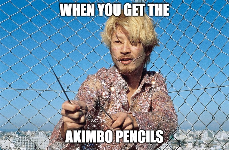 the killer | WHEN YOU GET THE; AKIMBO PENCILS | image tagged in ichi | made w/ Imgflip meme maker