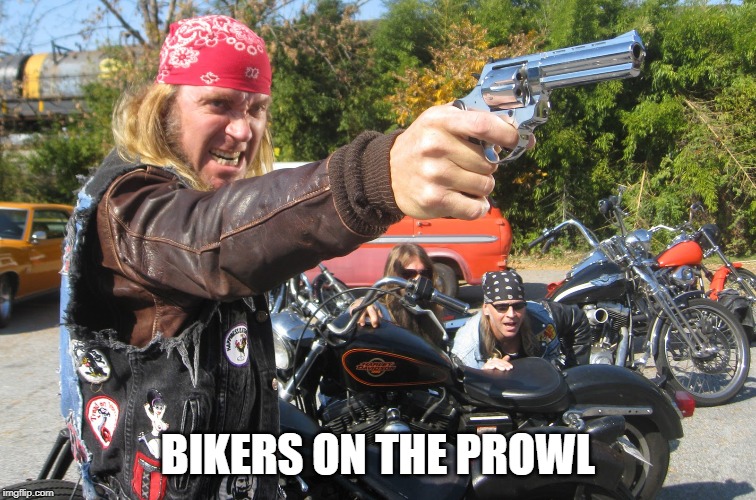 dear god no | BIKERS ON THE PROWL | image tagged in dear god | made w/ Imgflip meme maker