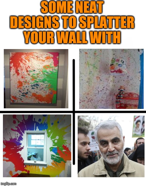 Blank Starter Pack | SOME NEAT DESIGNS TO SPLATTER YOUR WALL WITH | image tagged in memes,blank starter pack | made w/ Imgflip meme maker